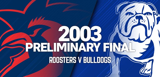 Roosters v Bulldogs | Preliminary Final 2003