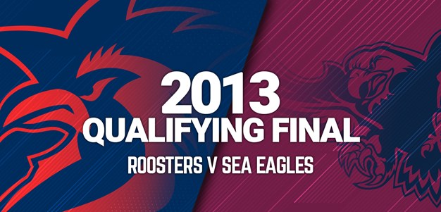 Roosters v Sea Eagles | Qualifying Final, 2013