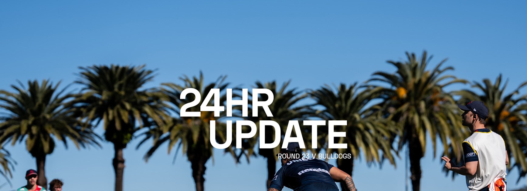 NRL 24 Hour Update | Round 23 v Bulldogs