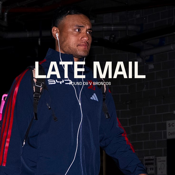 Late Mail | Round 9 v Broncos