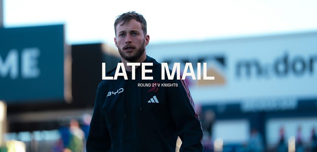 Late Mail | Round 21 v Knights
