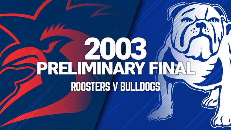 Roosters v Bulldogs | Preliminary Final 2003